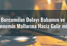 Borcumdan Dolayı Babamın ve Annemin Mallarına Haciz Gelir mi?